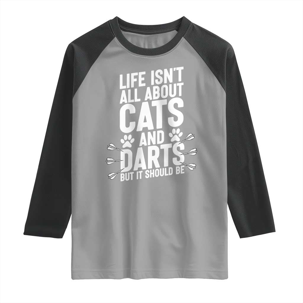 Life Is Not All Cats And Darts But It Should Be Raglan Shirt Cat Lover Dartist Gift TS12 Sport Gray Black Print Your Wear