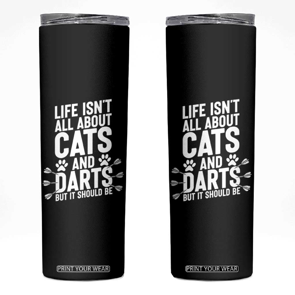 Life Is Not All Cats And Darts But It Should Be Skinny Tumbler Cat Lover Dartist Gift TS12 Black Print Your Wear