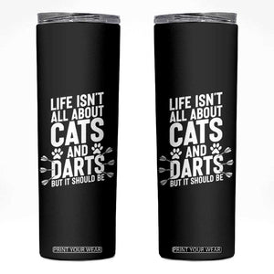 Life Is Not All Cats And Darts But It Should Be Skinny Tumbler Cat Lover Dartist Gift TS12 Black Print Your Wear