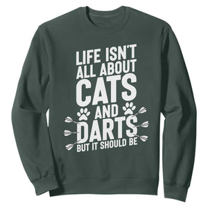 Life Is Not All Cats And Darts But It Should Be Sweatshirt Cat Lover Dartist Gift TS12 Dark Forest Green Print Your Wear