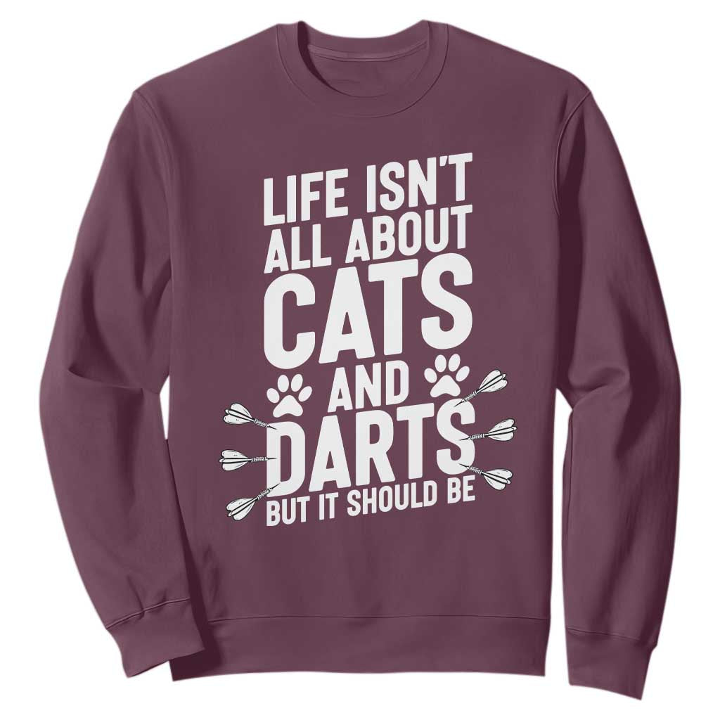 Life Is Not All Cats And Darts But It Should Be Sweatshirt Cat Lover Dartist Gift TS12 Maroon Print Your Wear