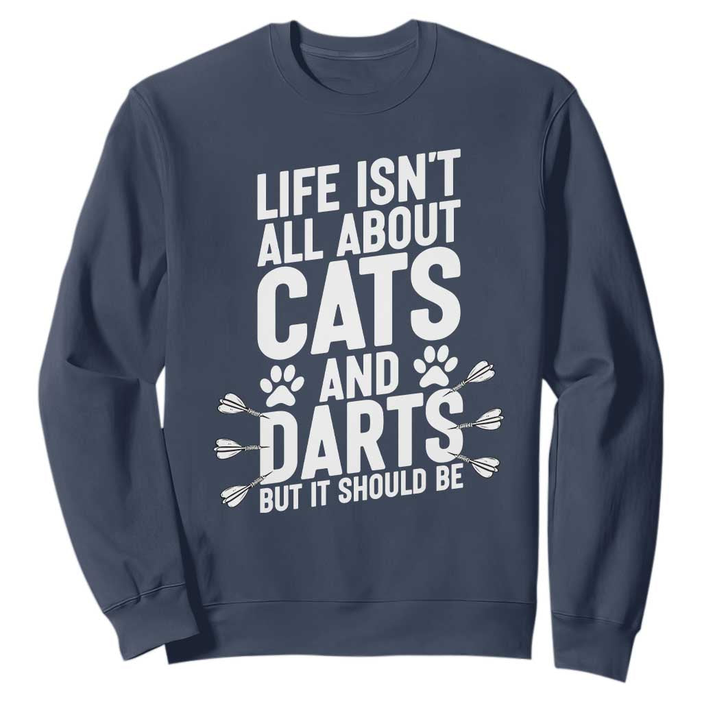 Life Is Not All Cats And Darts But It Should Be Sweatshirt Cat Lover Dartist Gift TS12 Navy Print Your Wear