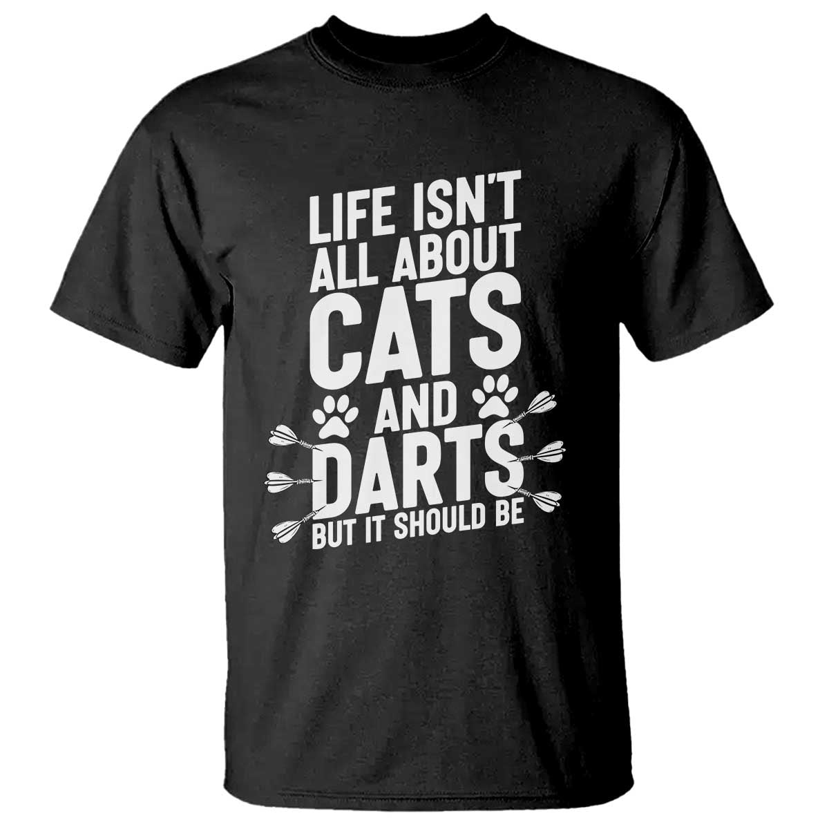 Life Is Not All Cats And Darts But It Should Be T Shirt Cat Lover Dartist Gift TS12 Black Print Your Wear