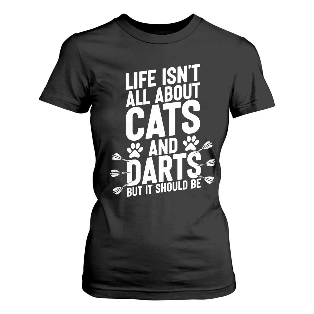 Life Is Not All Cats And Darts But It Should Be T Shirt For Women Cat Lover Dartist Gift TS12 Black Print Your Wear