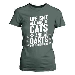 Life Is Not All Cats And Darts But It Should Be T Shirt For Women Cat Lover Dartist Gift TS12 Dark Forest Green Print Your Wear