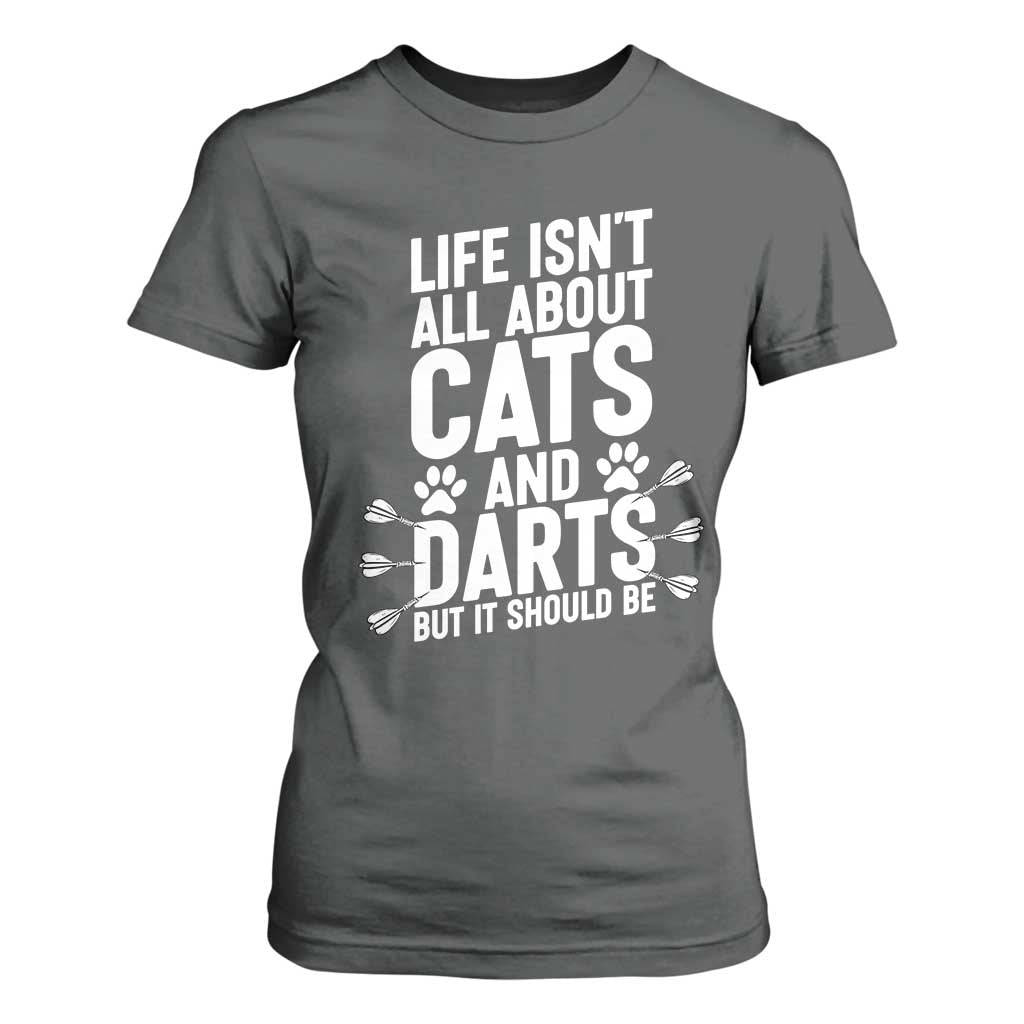 Life Is Not All Cats And Darts But It Should Be T Shirt For Women Cat Lover Dartist Gift TS12 Dark Heather Print Your Wear