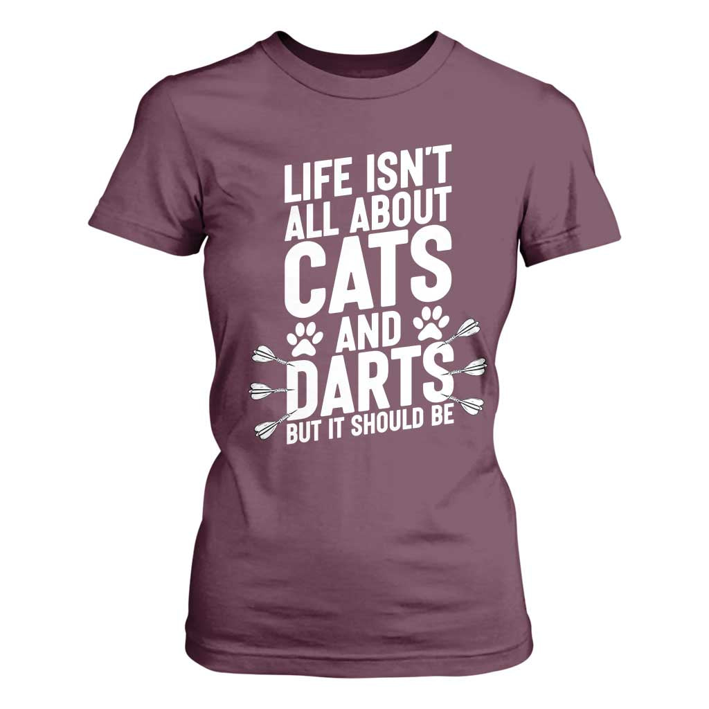 Life Is Not All Cats And Darts But It Should Be T Shirt For Women Cat Lover Dartist Gift TS12 Maroon Print Your Wear