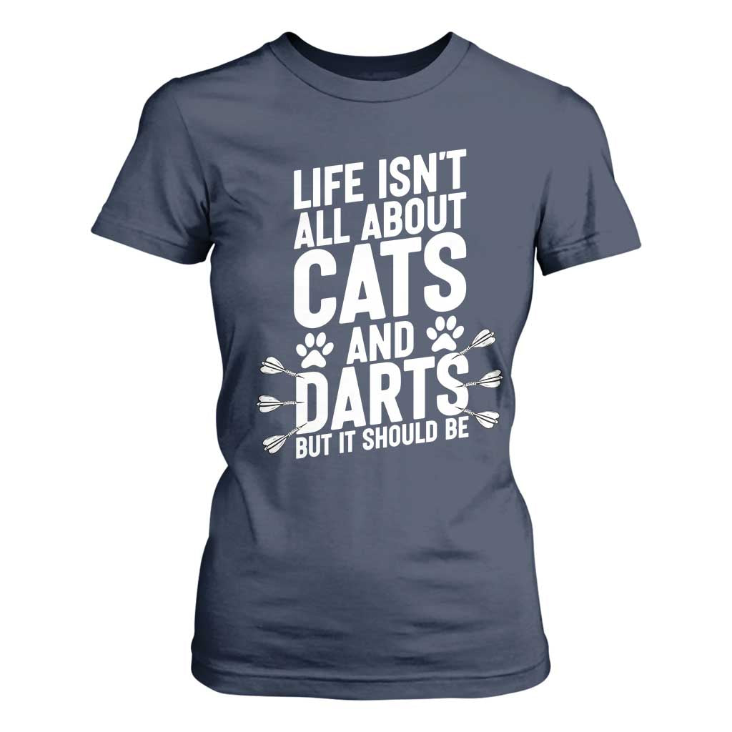 Life Is Not All Cats And Darts But It Should Be T Shirt For Women Cat Lover Dartist Gift TS12 Navy Print Your Wear