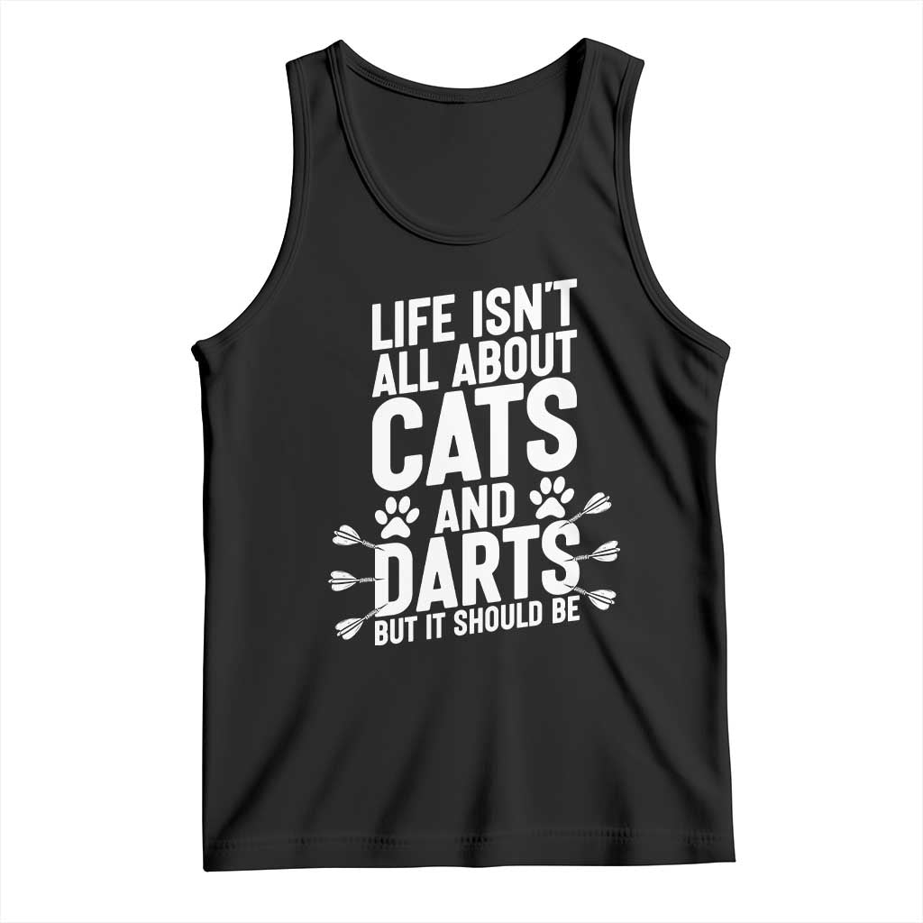 Life Is Not All Cats And Darts But It Should Be Tank Top Cat Lover Dartist Gift TS12 Black Print Your Wear