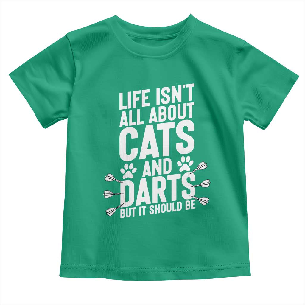 Life Is Not All Cats And Darts But It Should Be Toddler T Shirt Cat Lover Dartist Gift TS12 Irish Green Print Your Wear