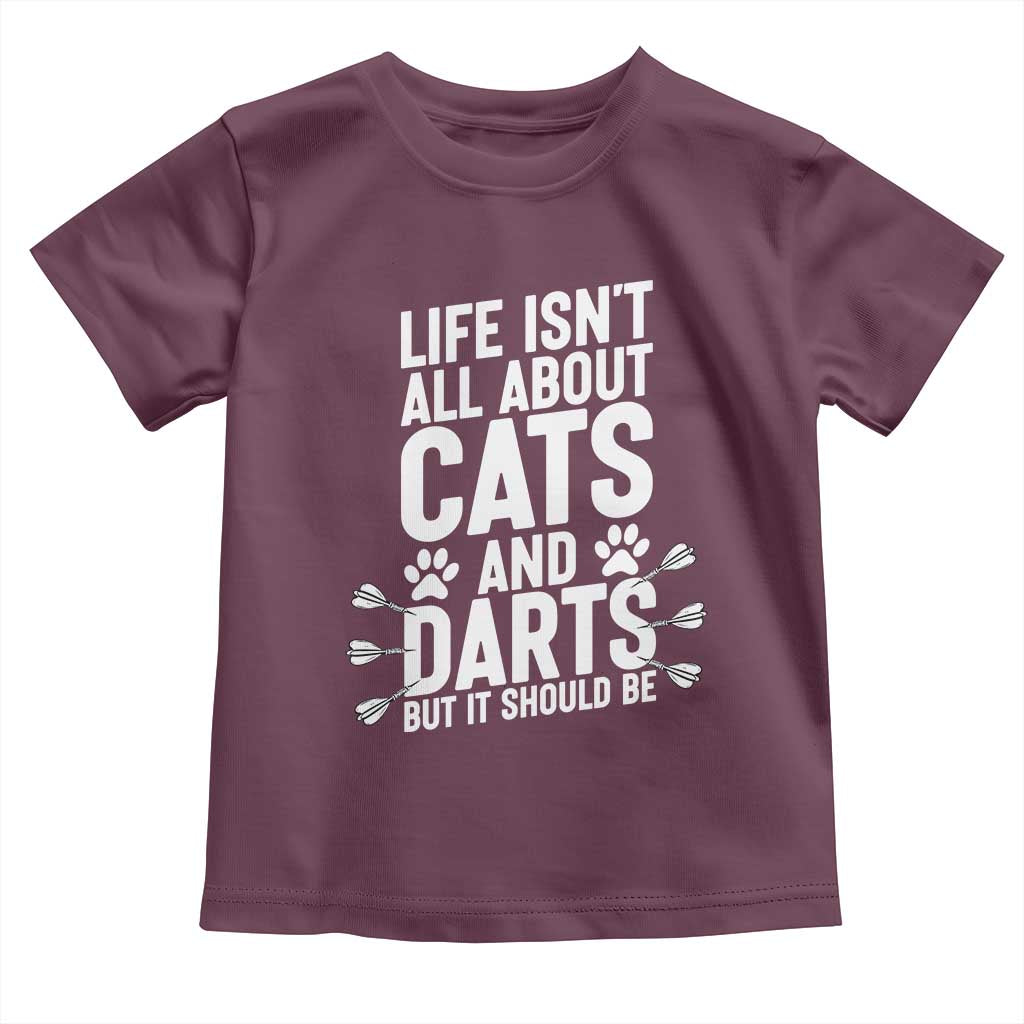 Life Is Not All Cats And Darts But It Should Be Toddler T Shirt Cat Lover Dartist Gift TS12 Maroon Print Your Wear