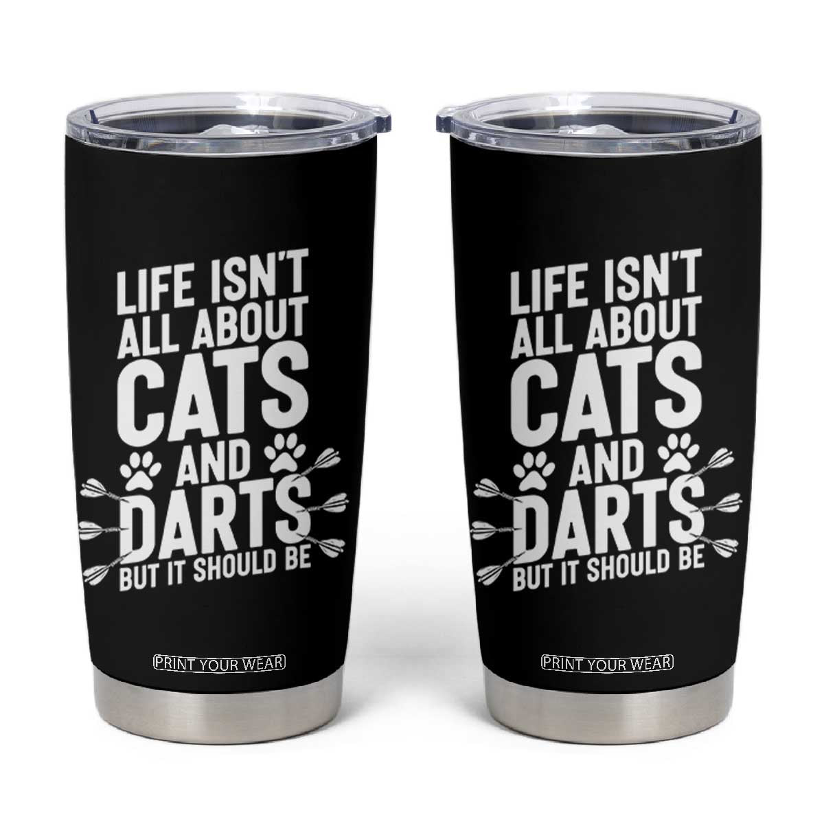 Life Is Not All Cats And Darts But It Should Be Tumbler Cup Cat Lover Dartist Gift TS12 Black Print Your Wear