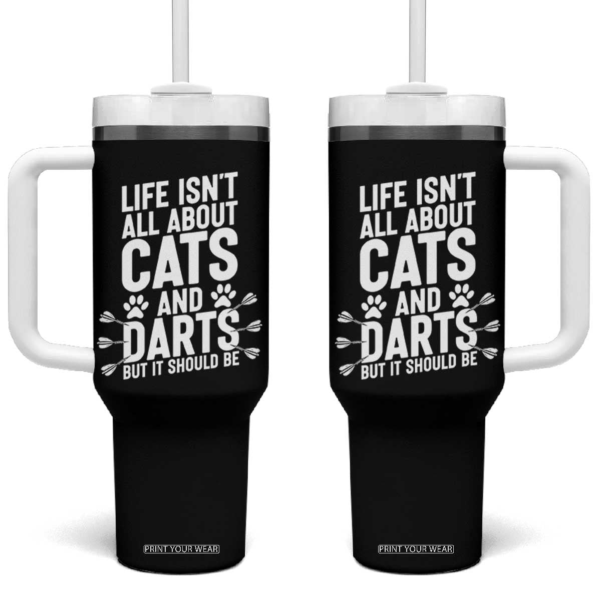 Life Is Not All Cats And Darts But It Should Be Tumbler With Handle Cat Lover Dartist Gift TS12 One Size: 40 oz Black Print Your Wear