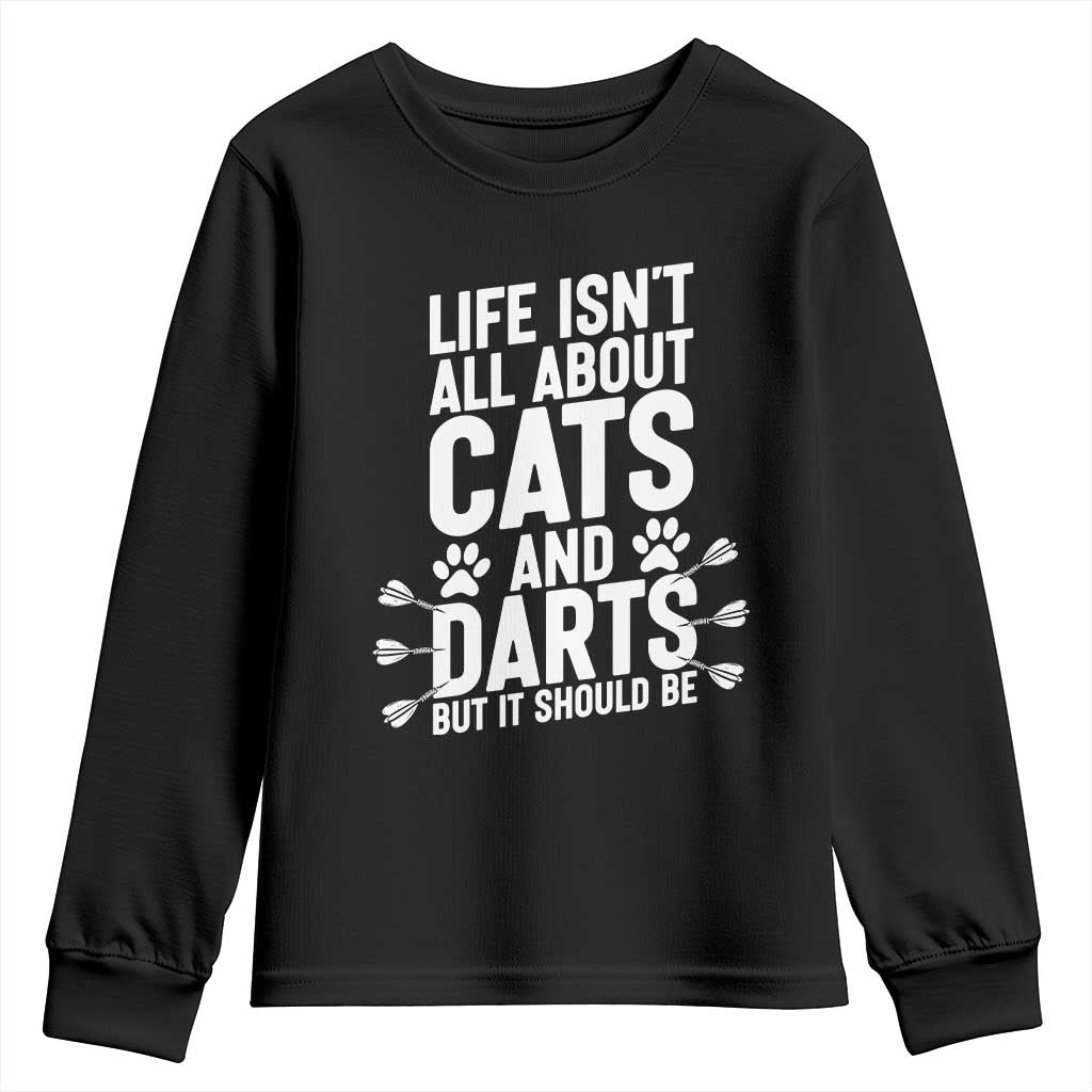 Life Is Not All Cats And Darts But It Should Be Youth Sweatshirt Cat Lover Dartist Gift TS12 Black Print Your Wear