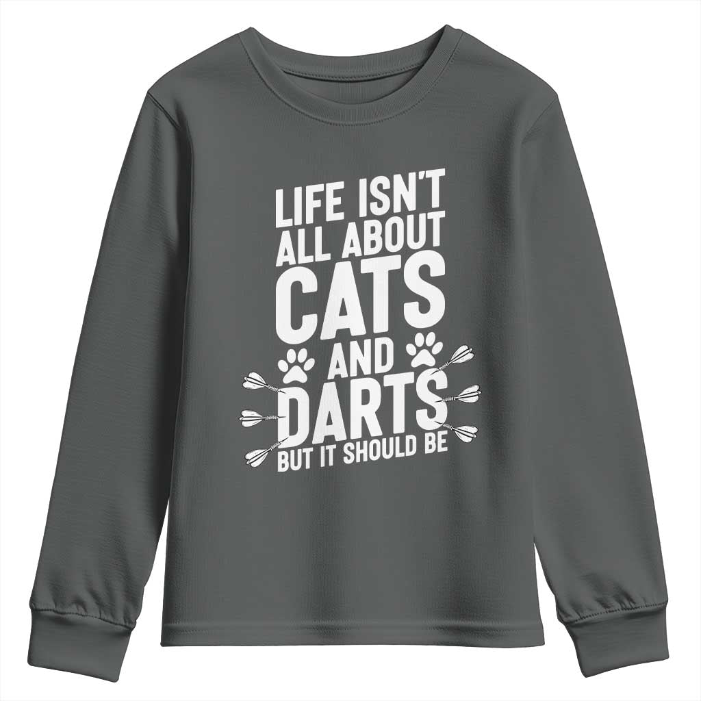 Life Is Not All Cats And Darts But It Should Be Youth Sweatshirt Cat Lover Dartist Gift TS12 Dark Heather Print Your Wear
