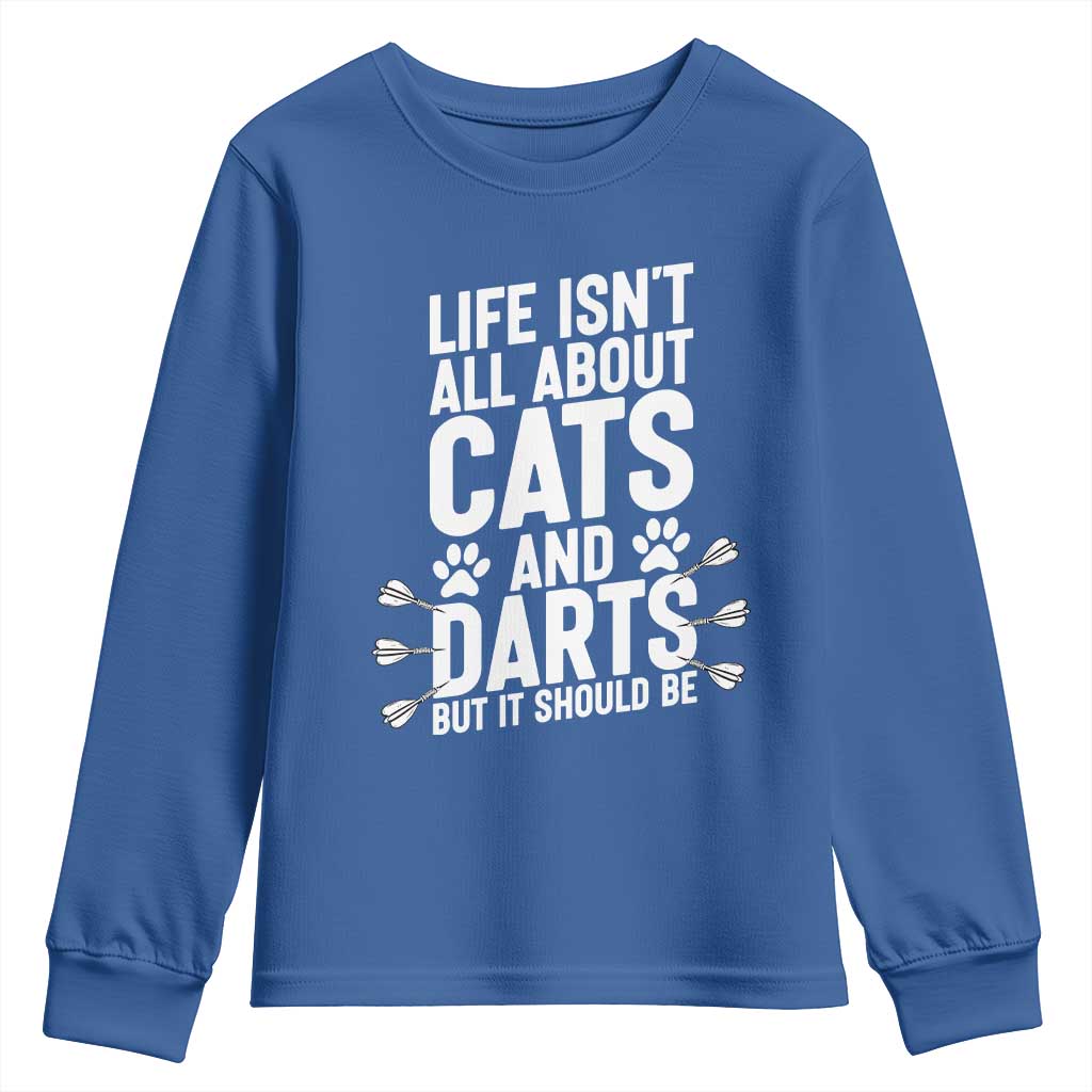 Life Is Not All Cats And Darts But It Should Be Youth Sweatshirt Cat Lover Dartist Gift TS12 Royal Blue Print Your Wear