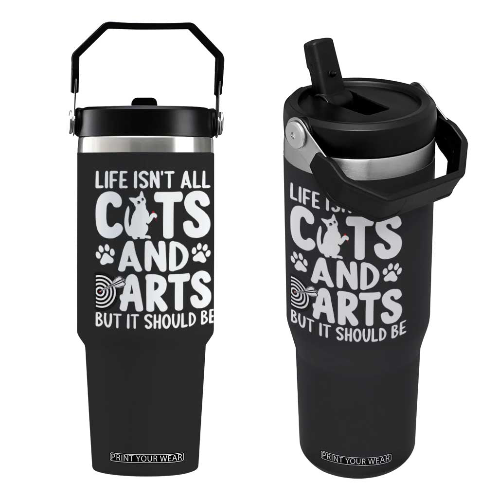 Life Is Not All Cats And Darts But It Should Be Flip Straw Tumbler Funny Dartist Gift TS12 One Size: 30 oz Black Print Your Wear