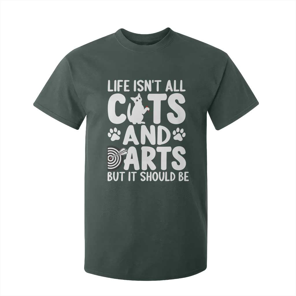 Life Is Not All Cats And Darts But It Should Be T Shirt For Kid Funny Dartist Gift TS12 Dark Forest Green Print Your Wear