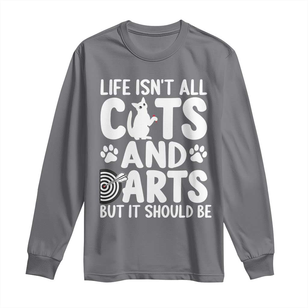 Life Is Not All Cats And Darts But It Should Be Long Sleeve Shirt Funny Dartist Gift TS12 Charcoal Print Your Wear