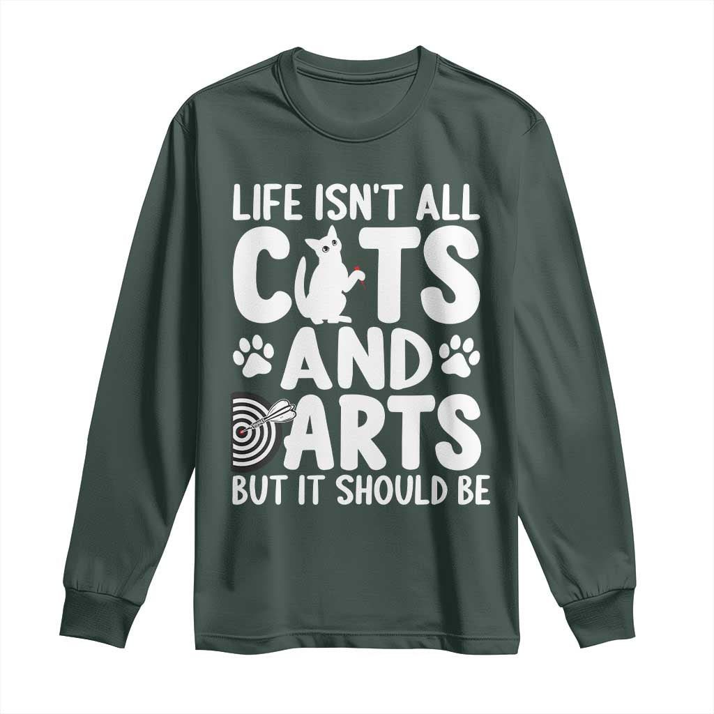 Life Is Not All Cats And Darts But It Should Be Long Sleeve Shirt Funny Dartist Gift TS12 Dark Forest Green Print Your Wear