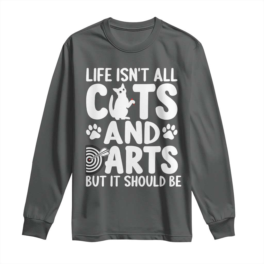 Life Is Not All Cats And Darts But It Should Be Long Sleeve Shirt Funny Dartist Gift TS12 Dark Heather Print Your Wear