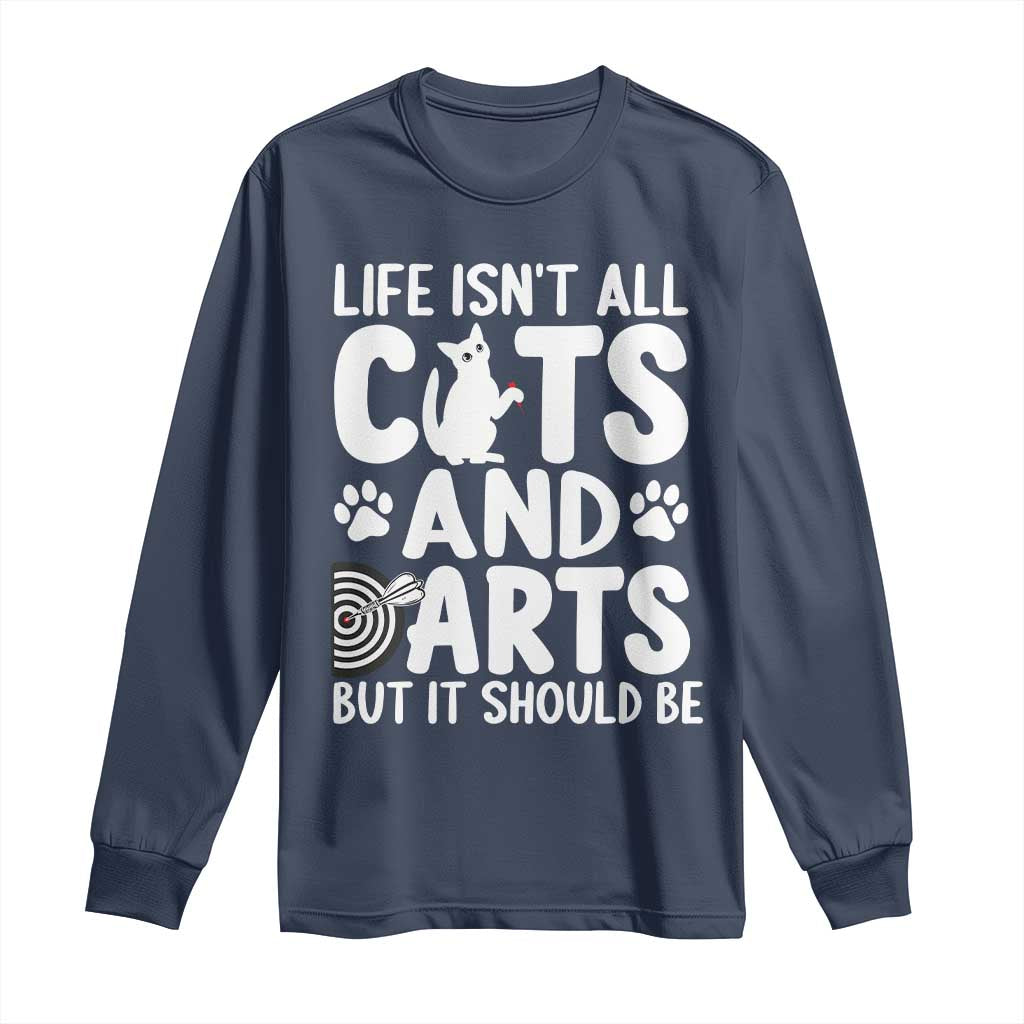 Life Is Not All Cats And Darts But It Should Be Long Sleeve Shirt Funny Dartist Gift TS12 Navy Print Your Wear