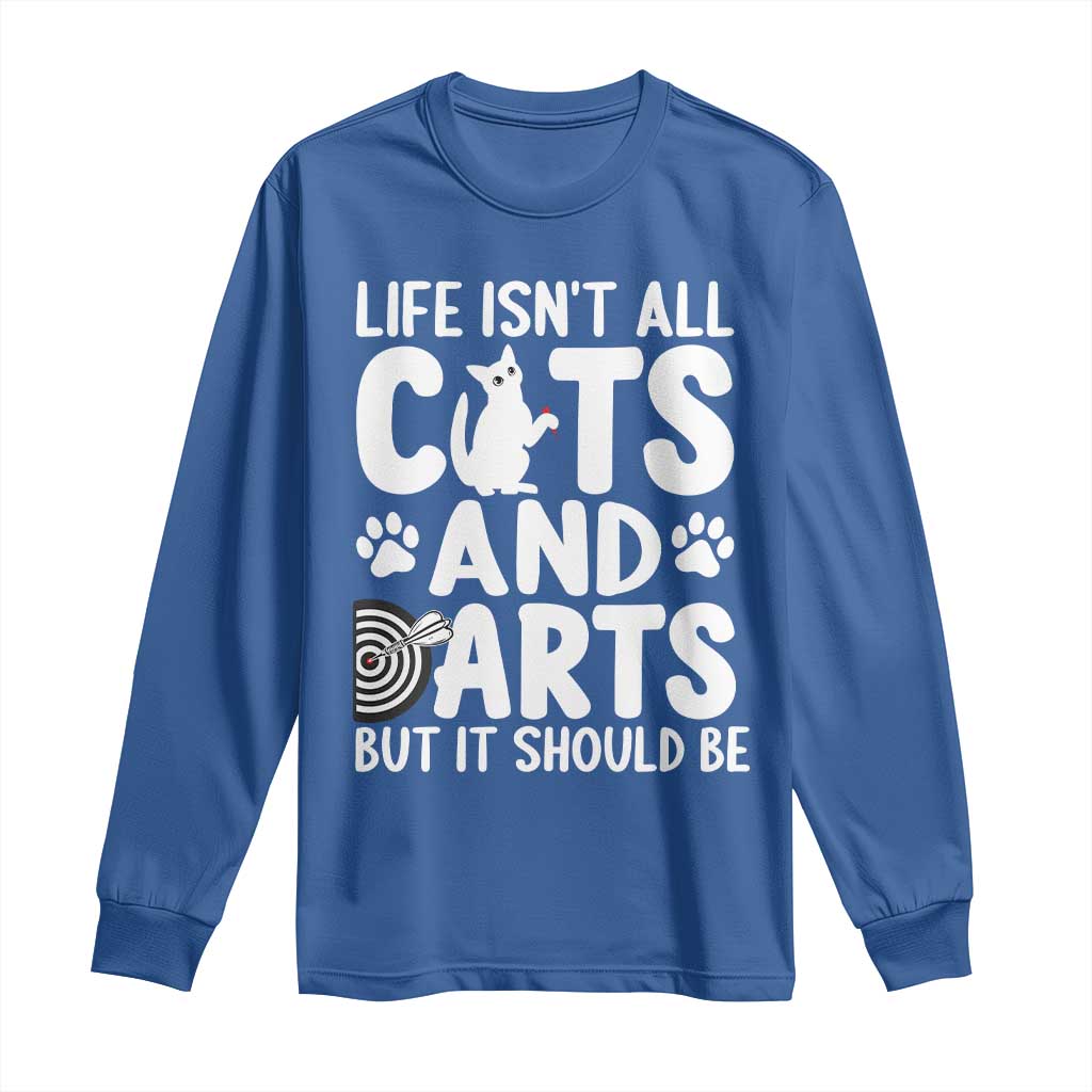 Life Is Not All Cats And Darts But It Should Be Long Sleeve Shirt Funny Dartist Gift TS12 Royal Blue Print Your Wear