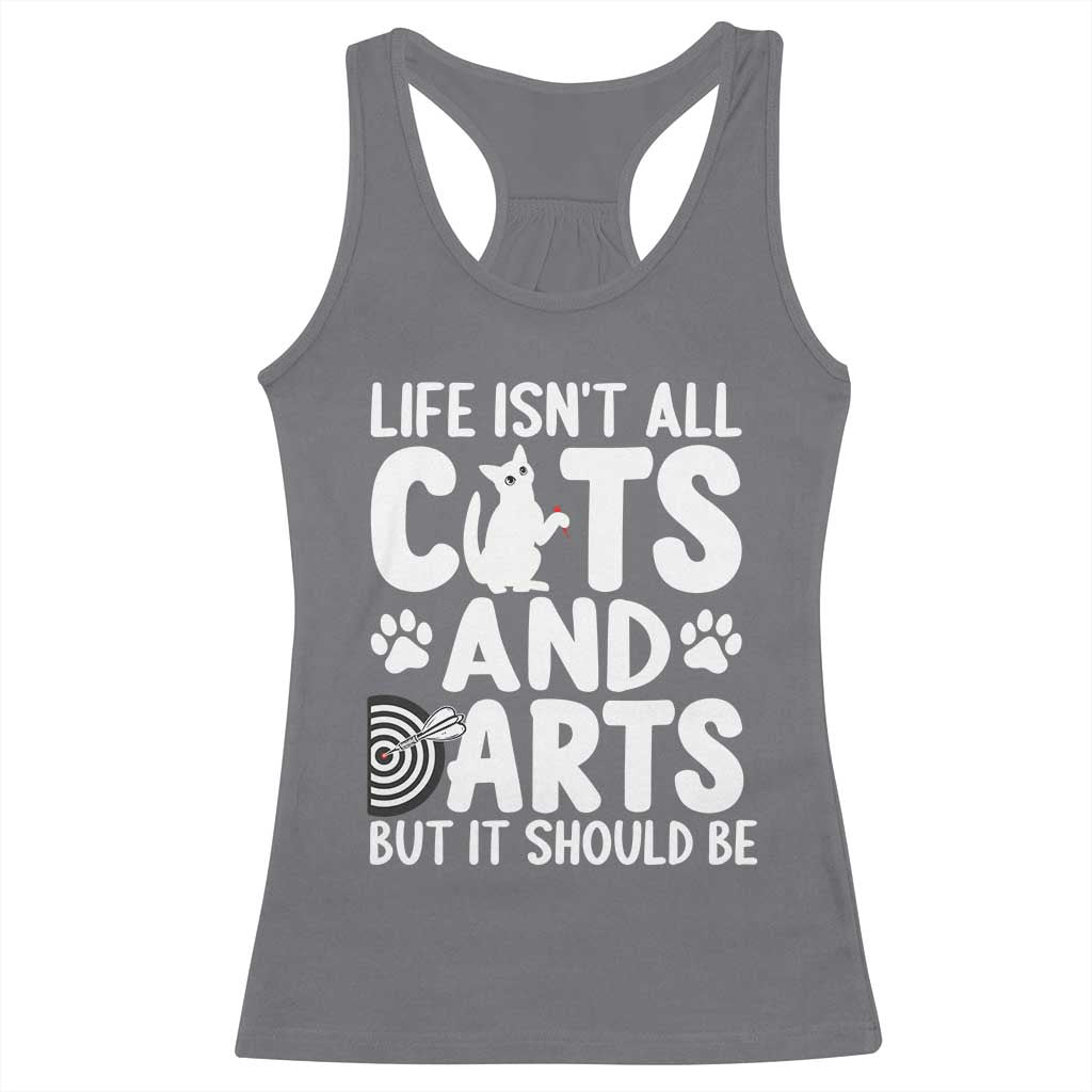Life Is Not All Cats And Darts But It Should Be Racerback Tank Top Funny Dartist Gift TS12 Charcoal Print Your Wear