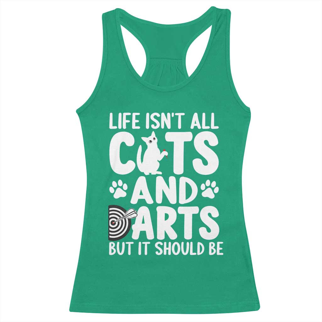 Life Is Not All Cats And Darts But It Should Be Racerback Tank Top Funny Dartist Gift TS12 Irish Green Print Your Wear