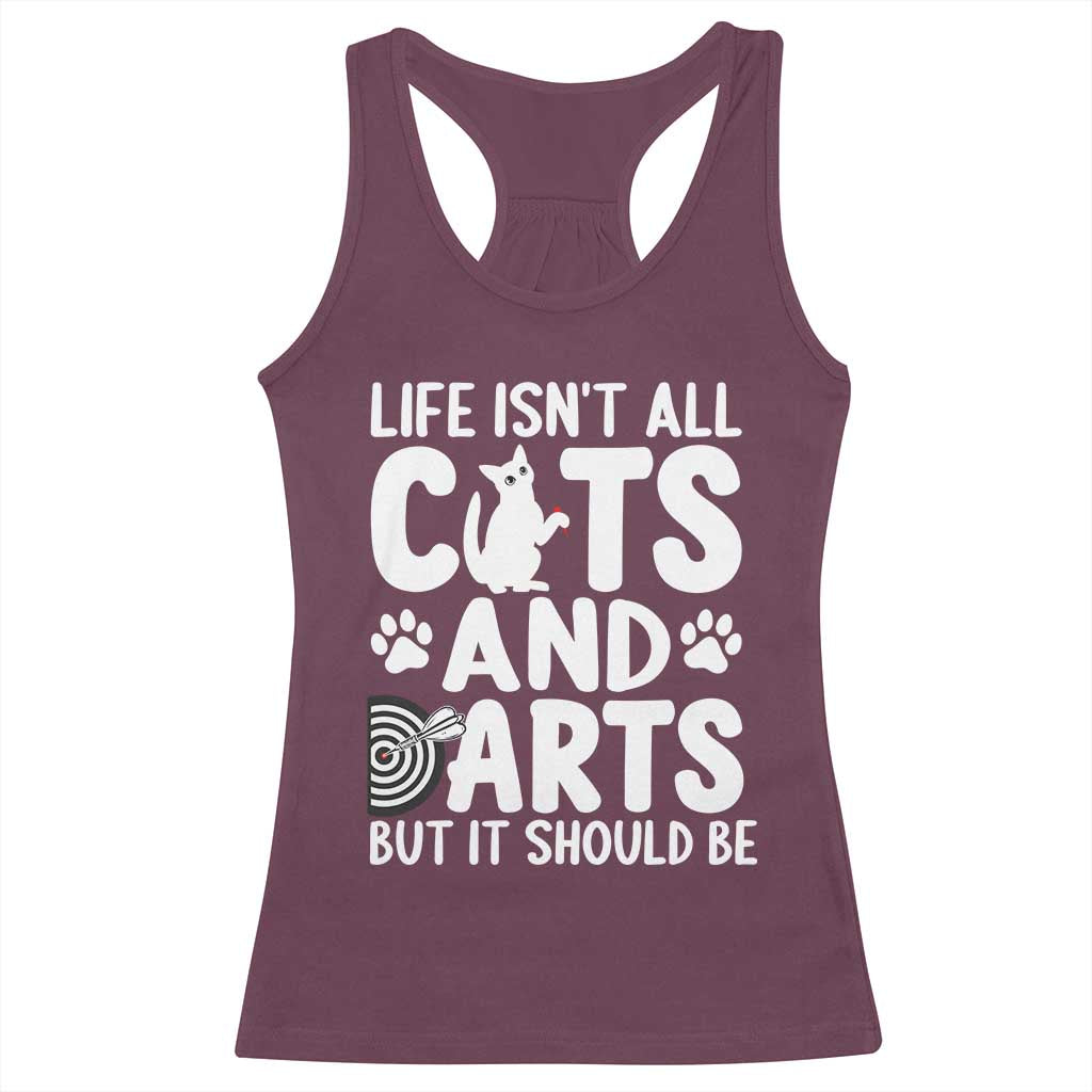 Life Is Not All Cats And Darts But It Should Be Racerback Tank Top Funny Dartist Gift TS12 Maroon Print Your Wear