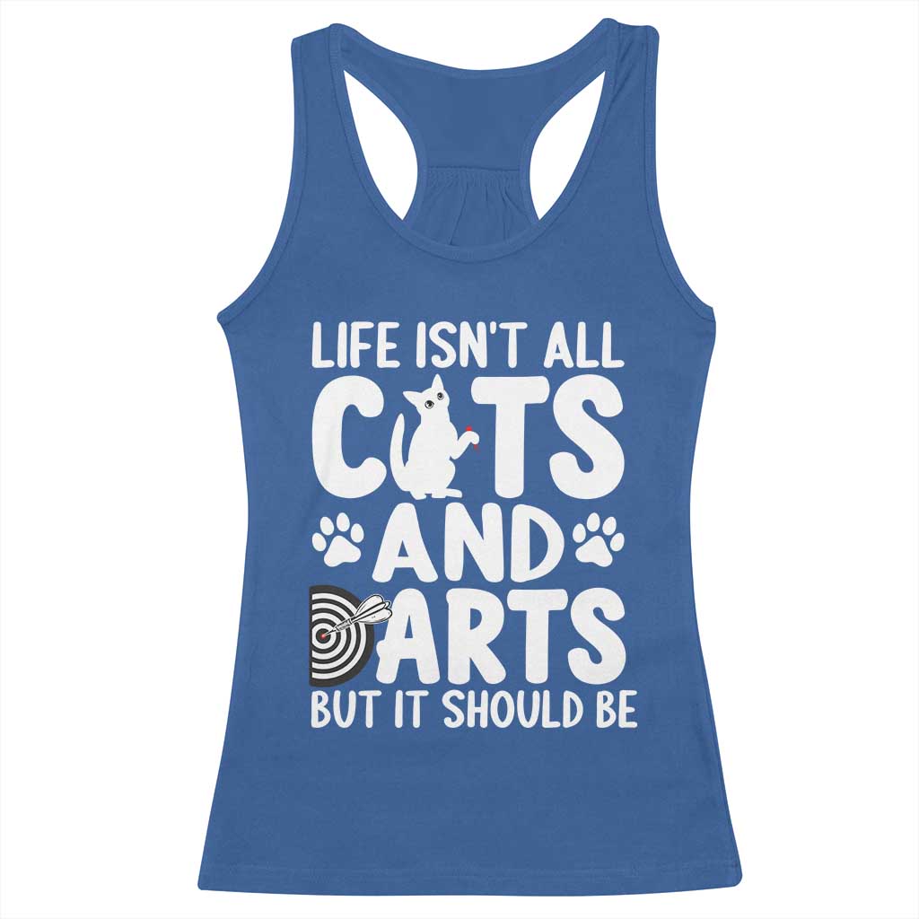 Life Is Not All Cats And Darts But It Should Be Racerback Tank Top Funny Dartist Gift TS12 Royal Blue Print Your Wear