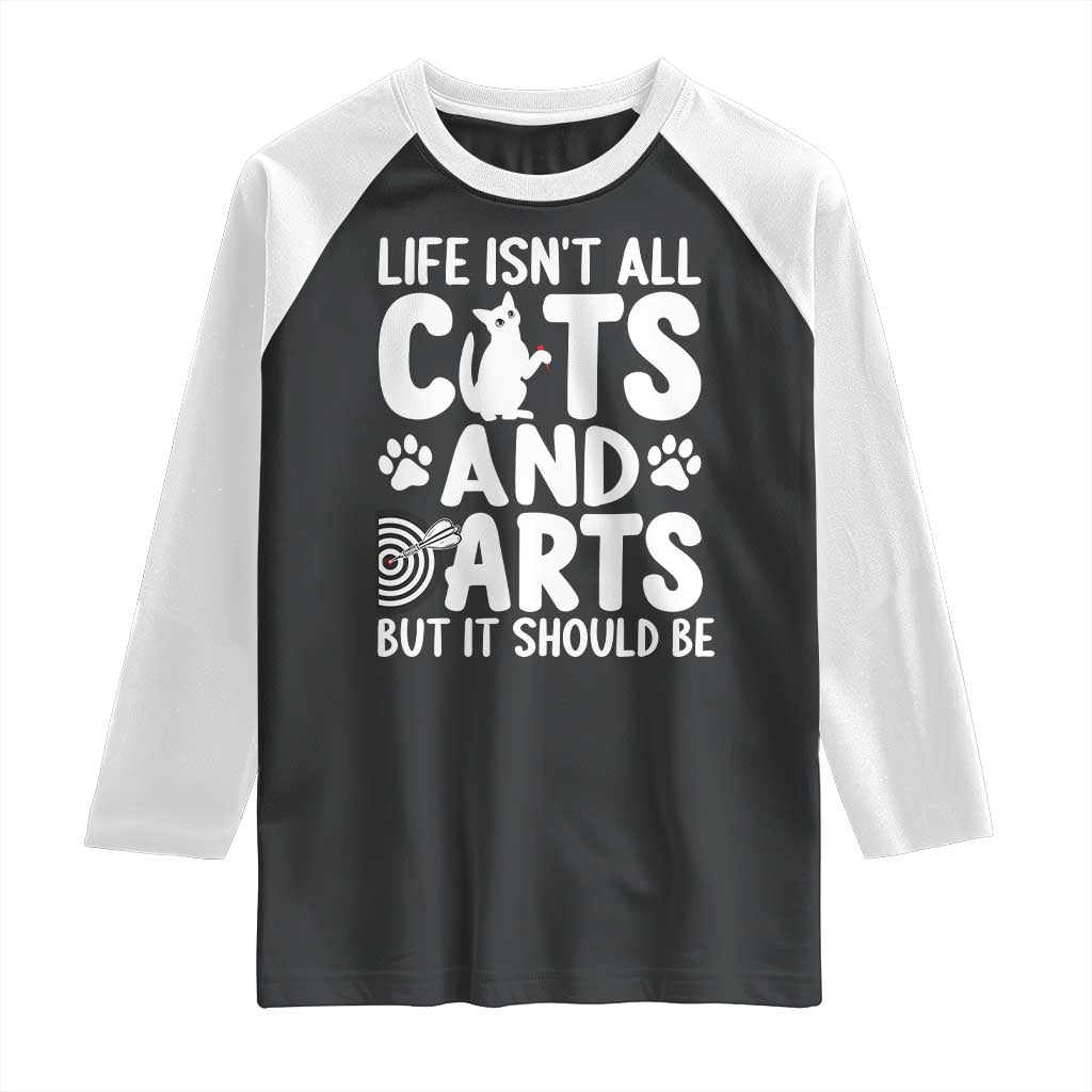 Life Is Not All Cats And Darts But It Should Be Raglan Shirt Funny Dartist Gift TS12 Black White Print Your Wear