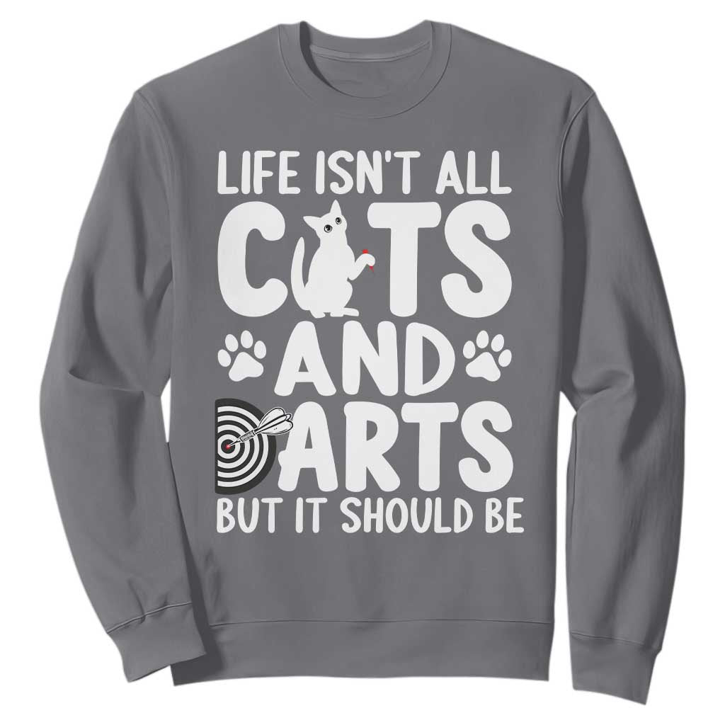 Life Is Not All Cats And Darts But It Should Be Sweatshirt Funny Dartist Gift TS12 Charcoal Print Your Wear