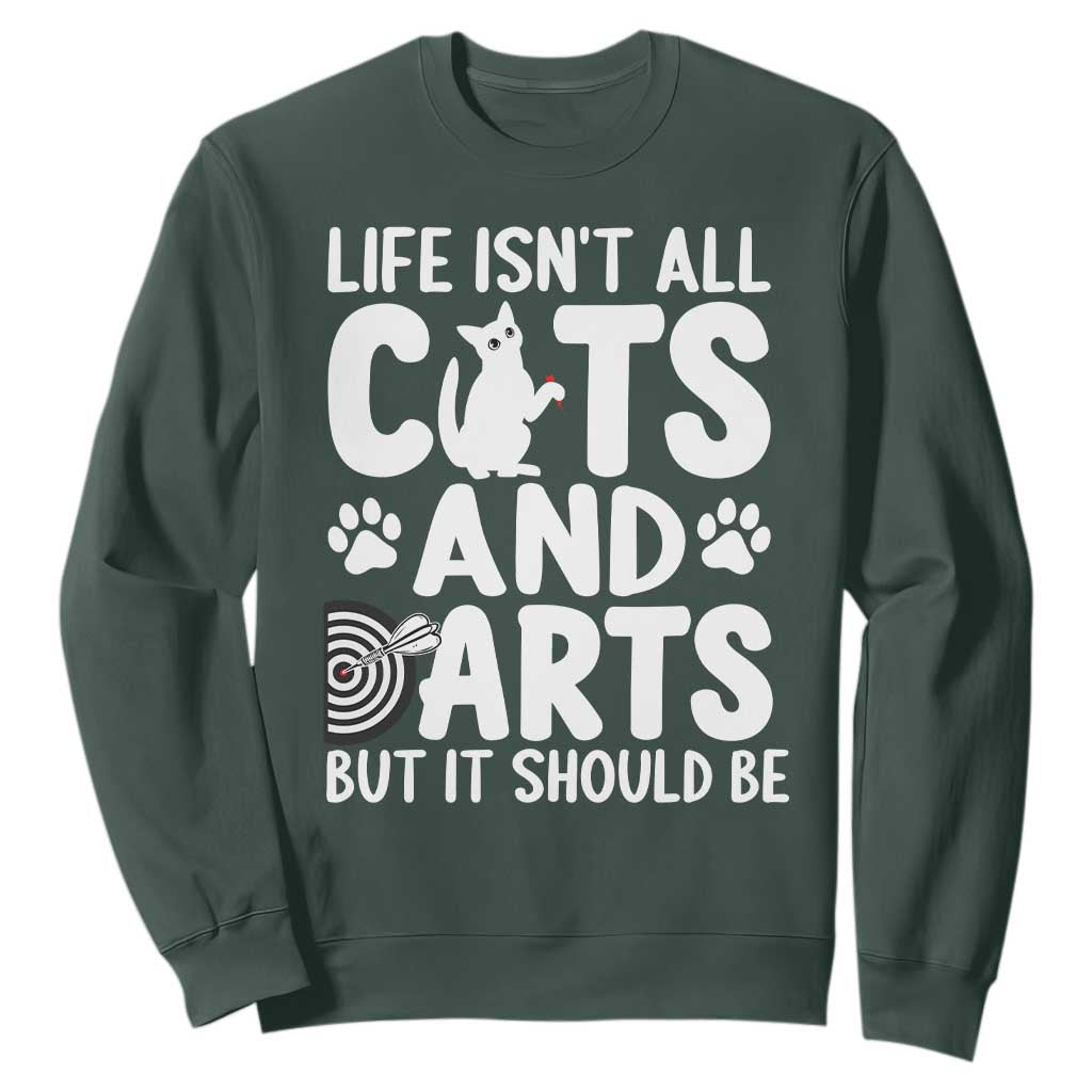 Life Is Not All Cats And Darts But It Should Be Sweatshirt Funny Dartist Gift TS12 Dark Forest Green Print Your Wear
