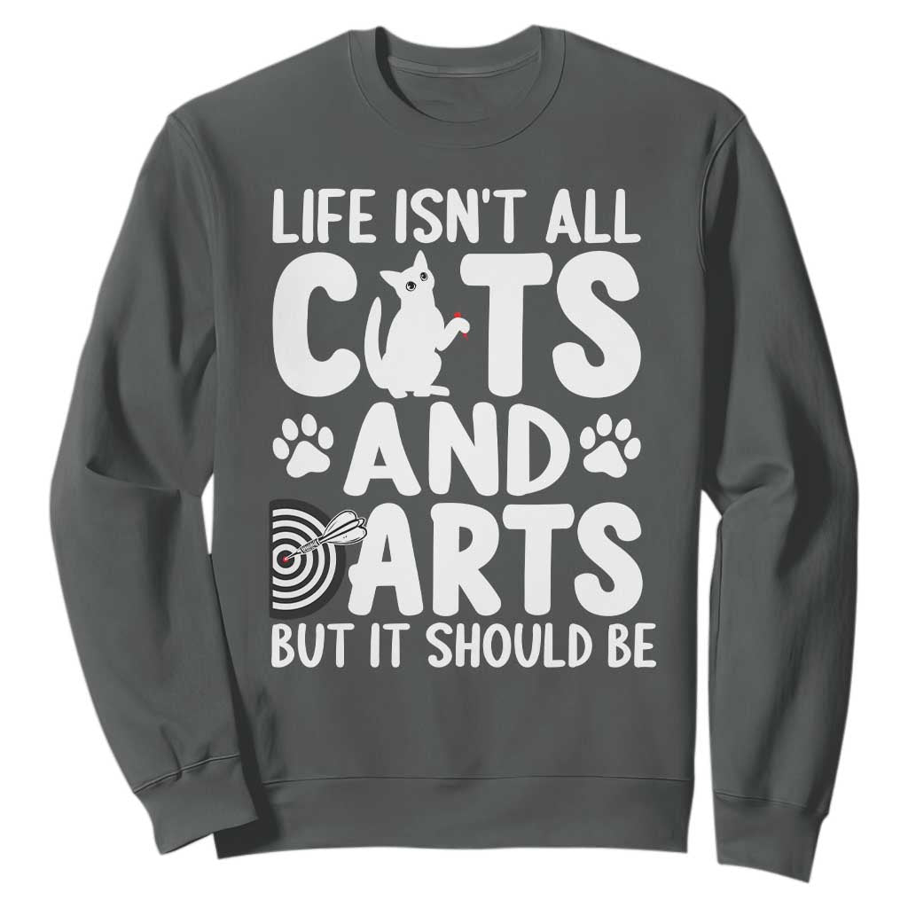Life Is Not All Cats And Darts But It Should Be Sweatshirt Funny Dartist Gift TS12 Dark Heather Print Your Wear