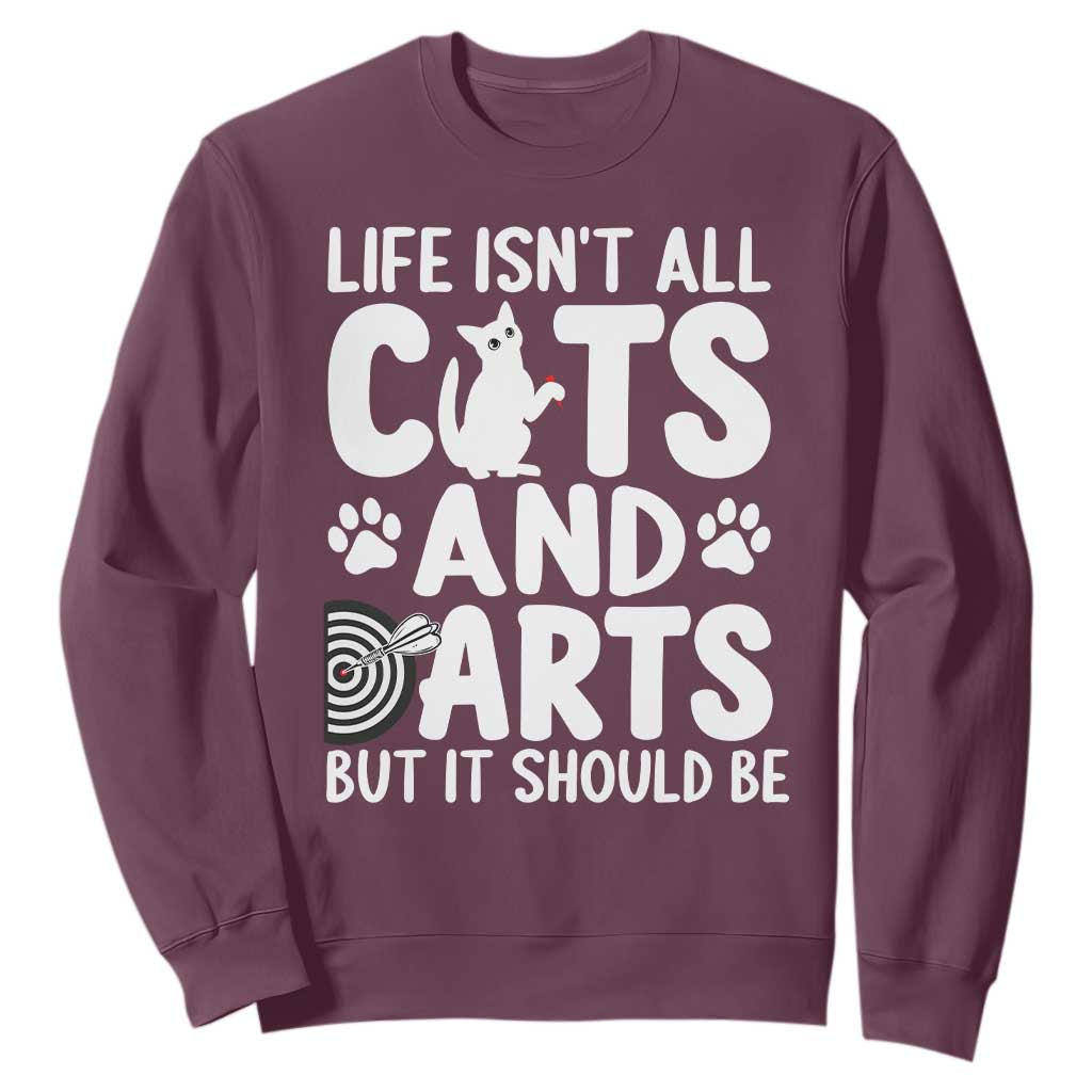 Life Is Not All Cats And Darts But It Should Be Sweatshirt Funny Dartist Gift TS12 Maroon Print Your Wear