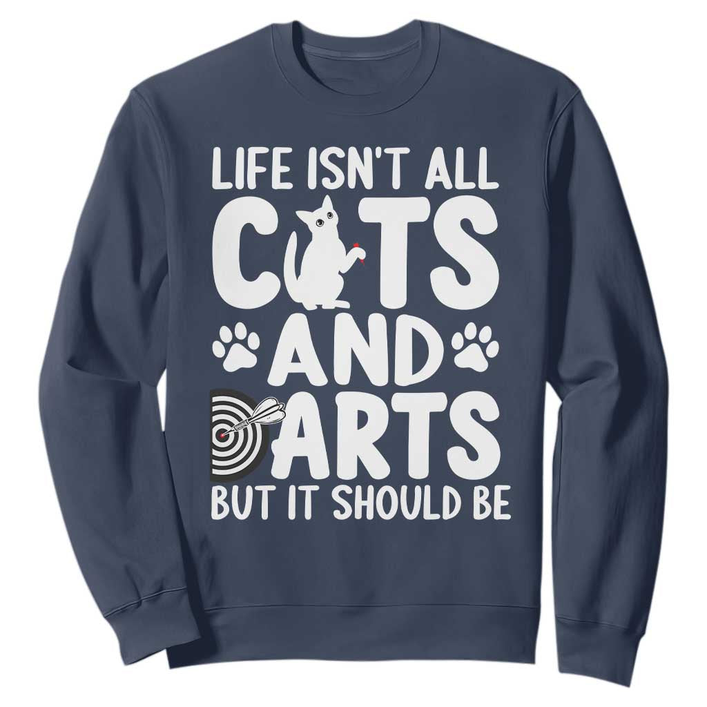 Life Is Not All Cats And Darts But It Should Be Sweatshirt Funny Dartist Gift TS12 Navy Print Your Wear