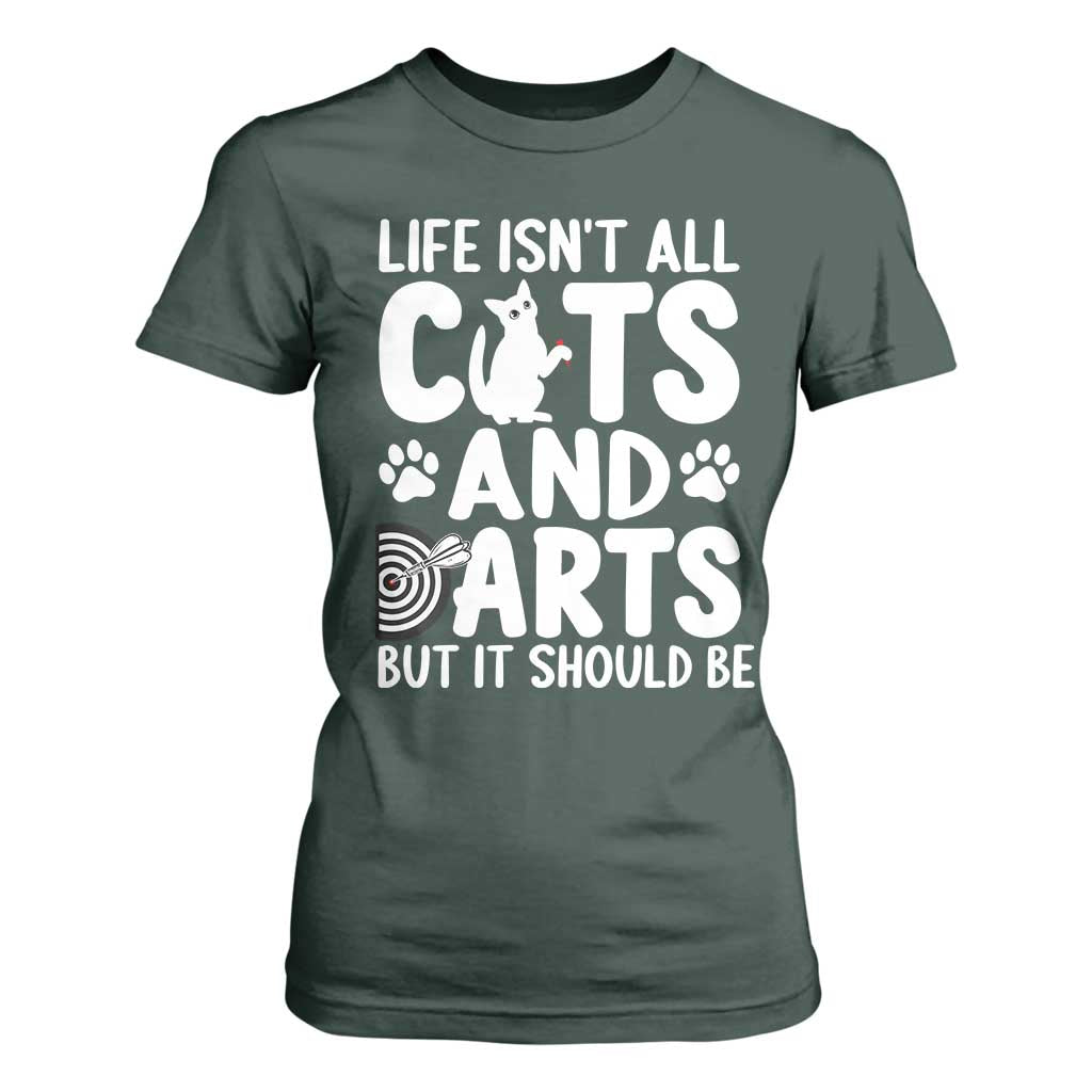 Life Is Not All Cats And Darts But It Should Be T Shirt For Women Funny Dartist Gift TS12 Dark Forest Green Print Your Wear