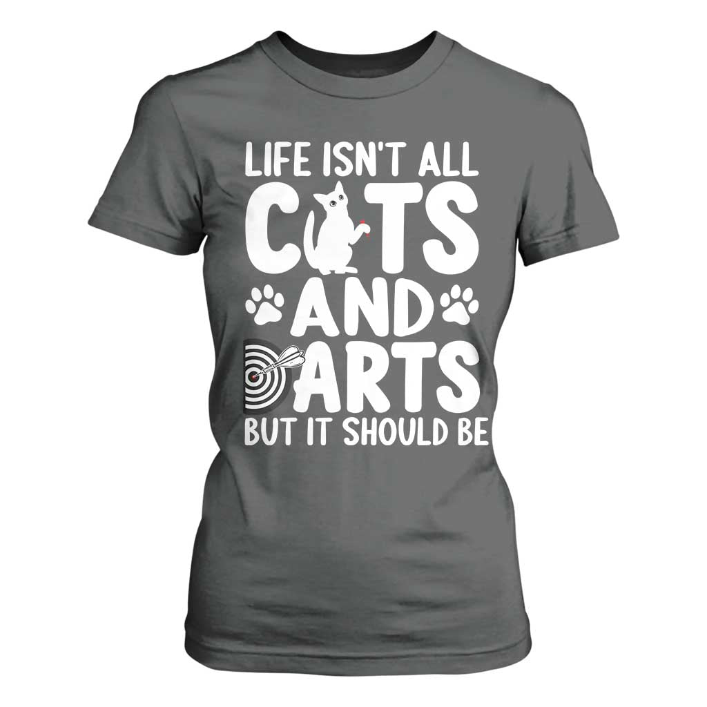 Life Is Not All Cats And Darts But It Should Be T Shirt For Women Funny Dartist Gift TS12 Dark Heather Print Your Wear