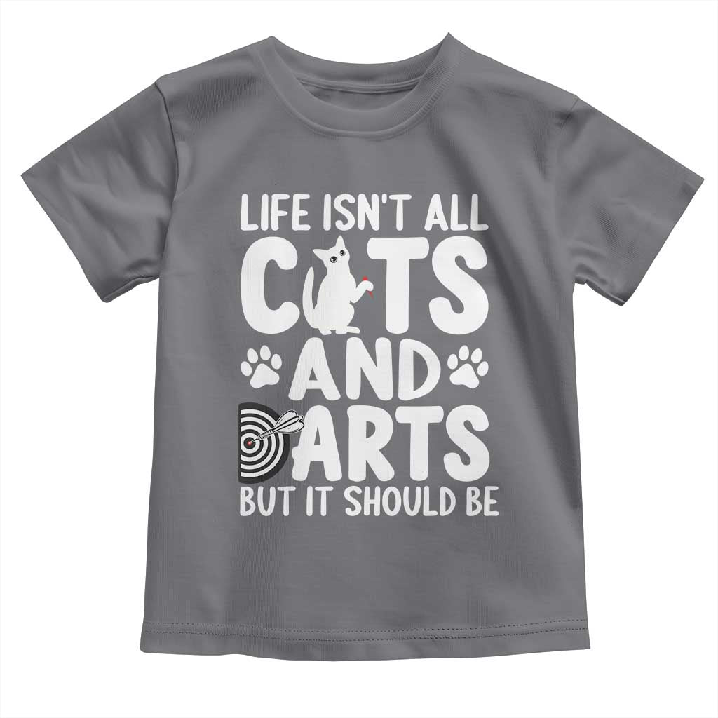 Life Is Not All Cats And Darts But It Should Be Toddler T Shirt Funny Dartist Gift TS12 Charcoal Print Your Wear
