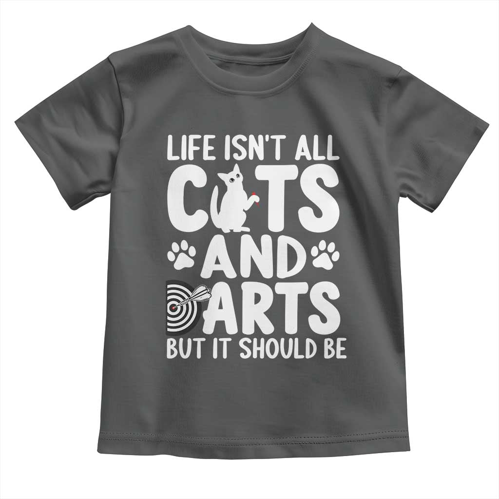 Life Is Not All Cats And Darts But It Should Be Toddler T Shirt Funny Dartist Gift TS12 Dark Heather Print Your Wear