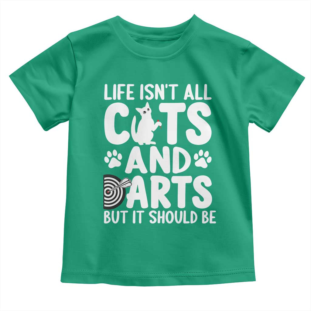 Life Is Not All Cats And Darts But It Should Be Toddler T Shirt Funny Dartist Gift TS12 Irish Green Print Your Wear