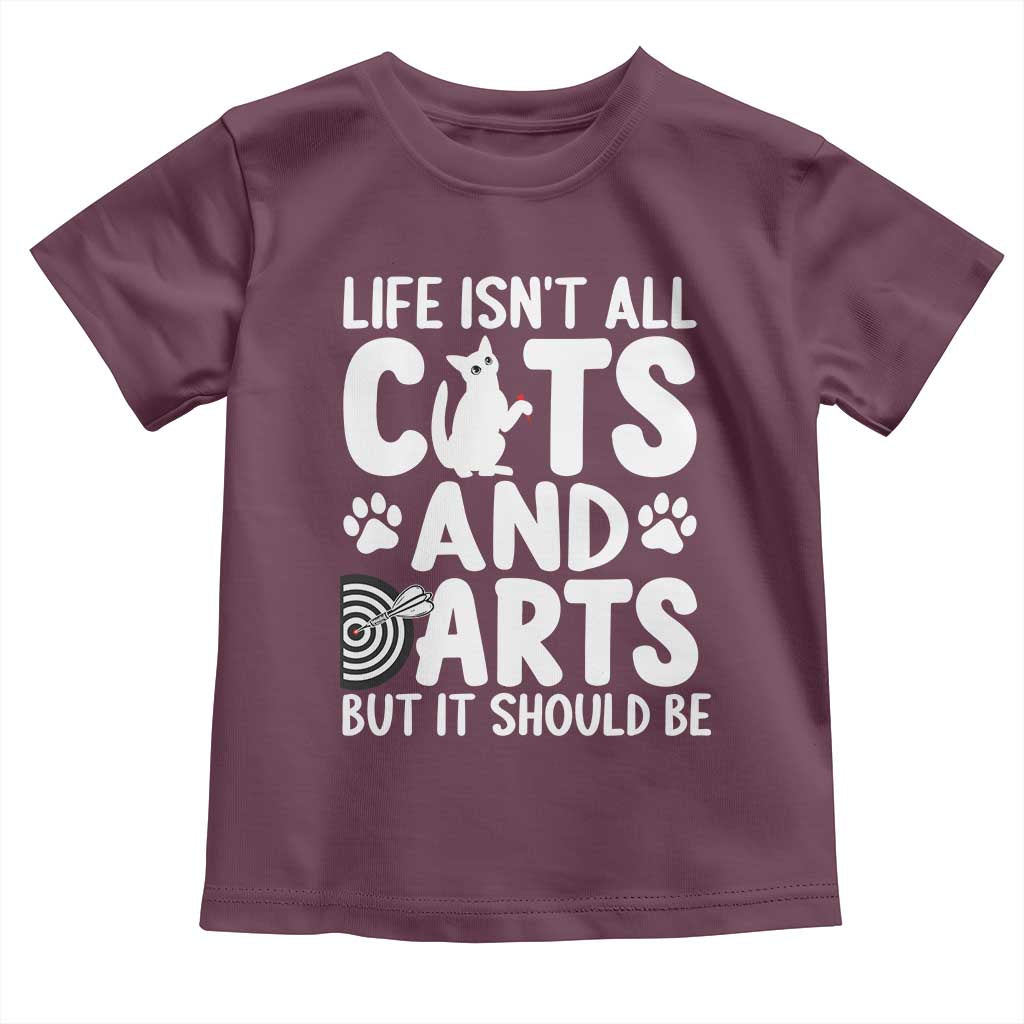 Life Is Not All Cats And Darts But It Should Be Toddler T Shirt Funny Dartist Gift TS12 Maroon Print Your Wear