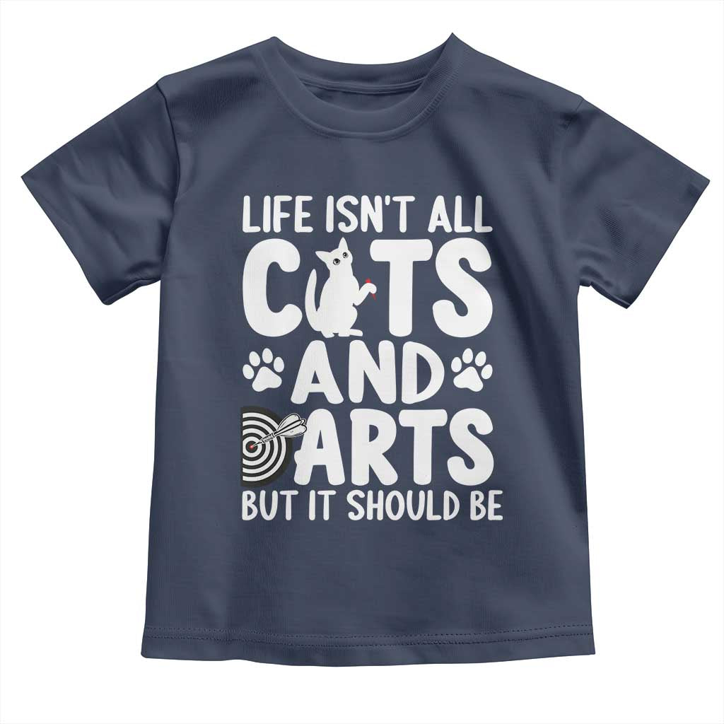 Life Is Not All Cats And Darts But It Should Be Toddler T Shirt Funny Dartist Gift TS12 Navy Print Your Wear