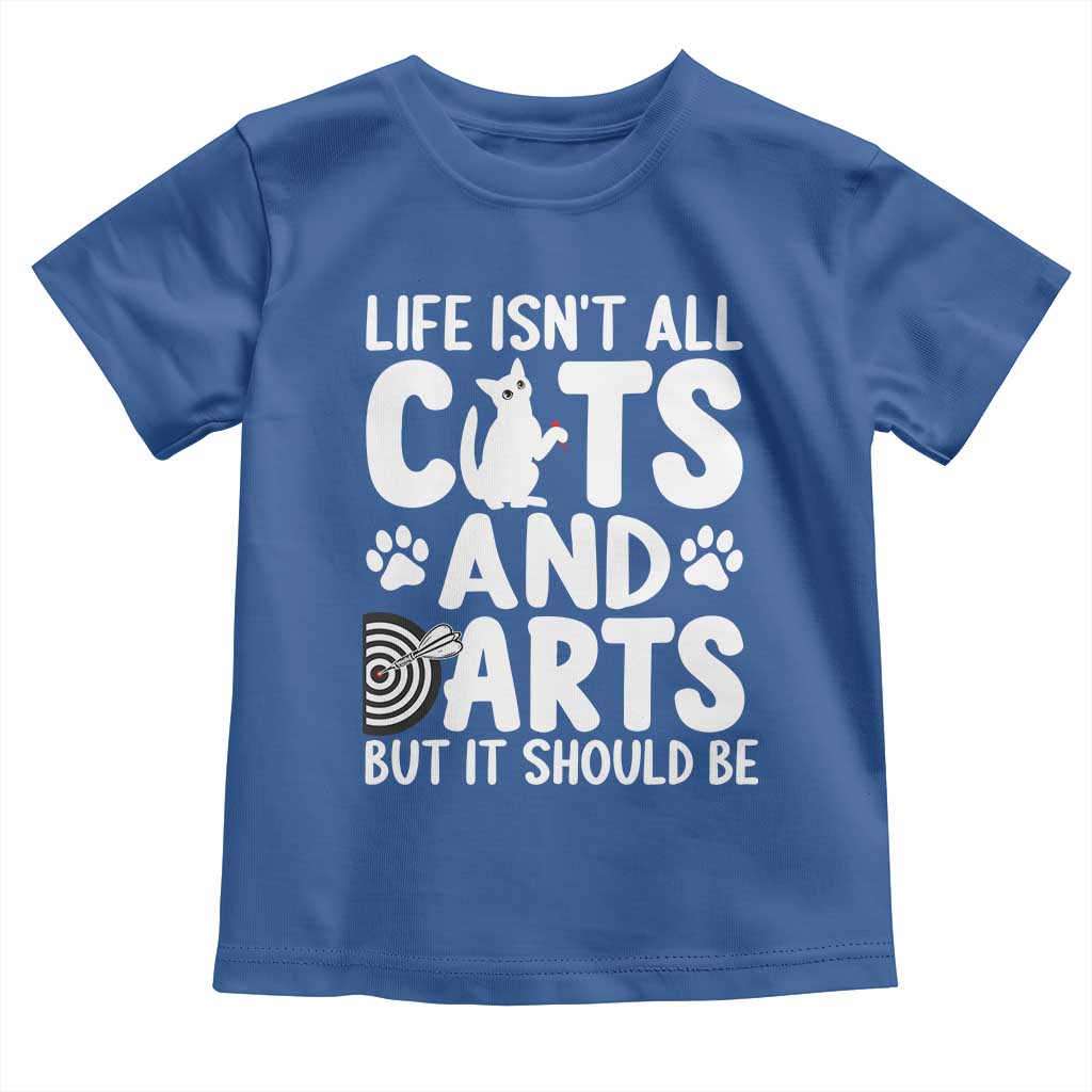 Life Is Not All Cats And Darts But It Should Be Toddler T Shirt Funny Dartist Gift TS12 Royal Blue Print Your Wear
