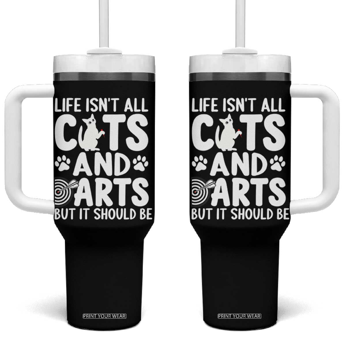 Life Is Not All Cats And Darts But It Should Be Tumbler With Handle Funny Dartist Gift TS12 One Size: 40 oz Black Print Your Wear