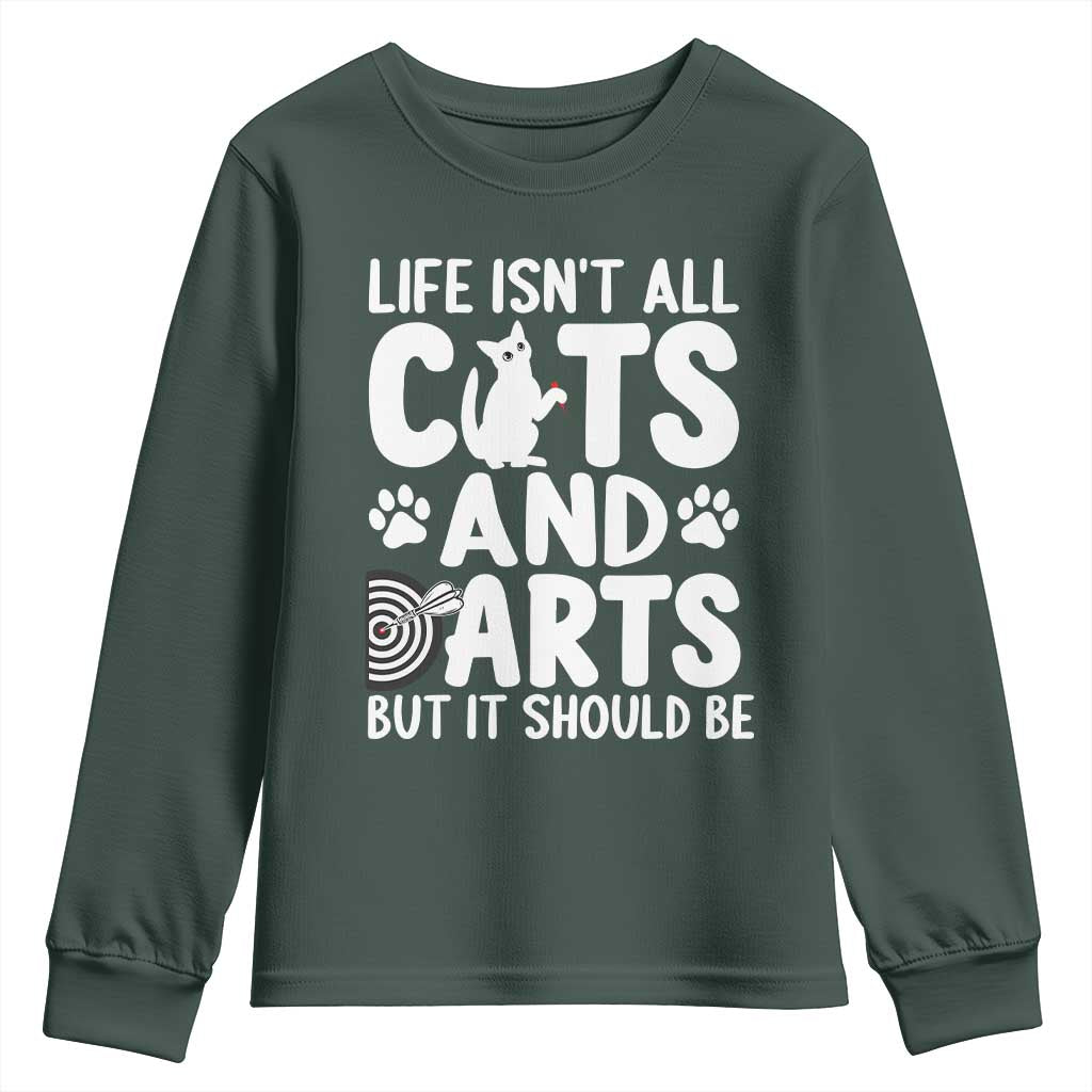 Life Is Not All Cats And Darts But It Should Be Youth Sweatshirt Funny Dartist Gift TS12 Dark Forest Green Print Your Wear