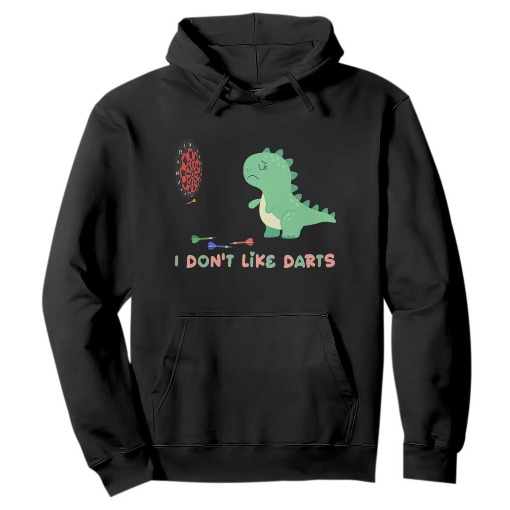 Funny Dinosaur Dartist Player Gift Hoodie I Do Not Like Darts TS12 Black Print Your Wear