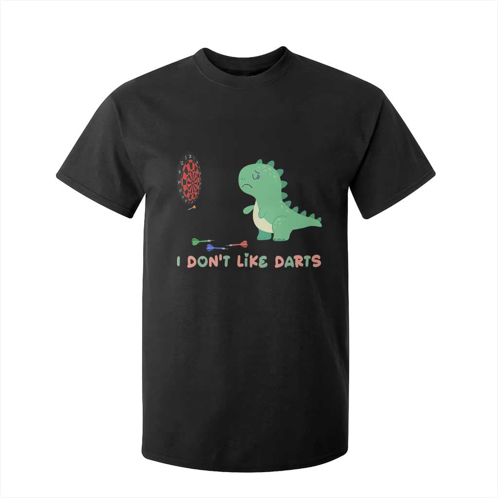 Funny Dinosaur Dartist Player Gift T Shirt For Kid I Do Not Like Darts TS12 Black Print Your Wear