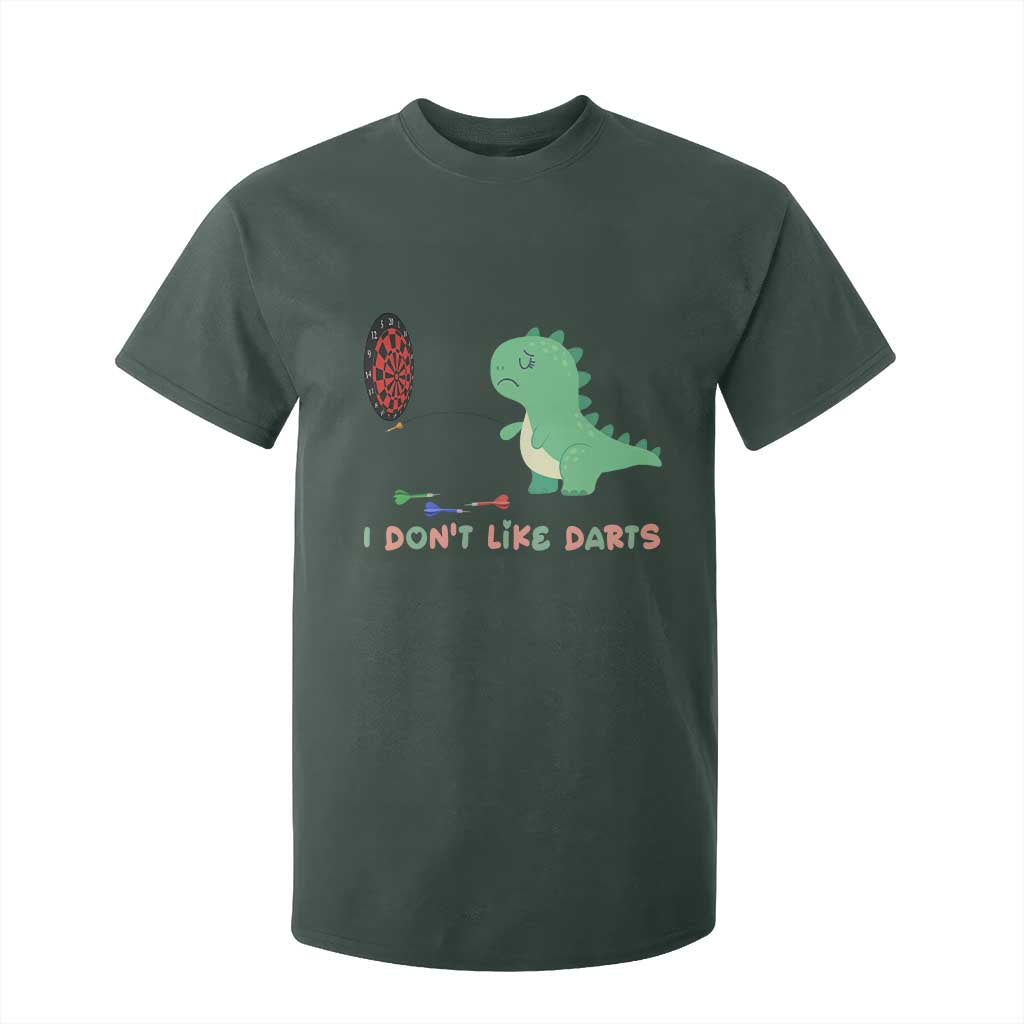 Funny Dinosaur Dartist Player Gift T Shirt For Kid I Do Not Like Darts TS12 Dark Forest Green Print Your Wear